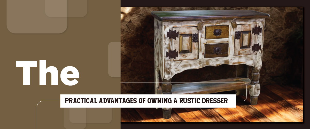 Advantages of Owning a Rustic Dresser